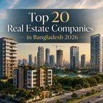 Top 20 Real Estate Companies in Bangladesh 2026